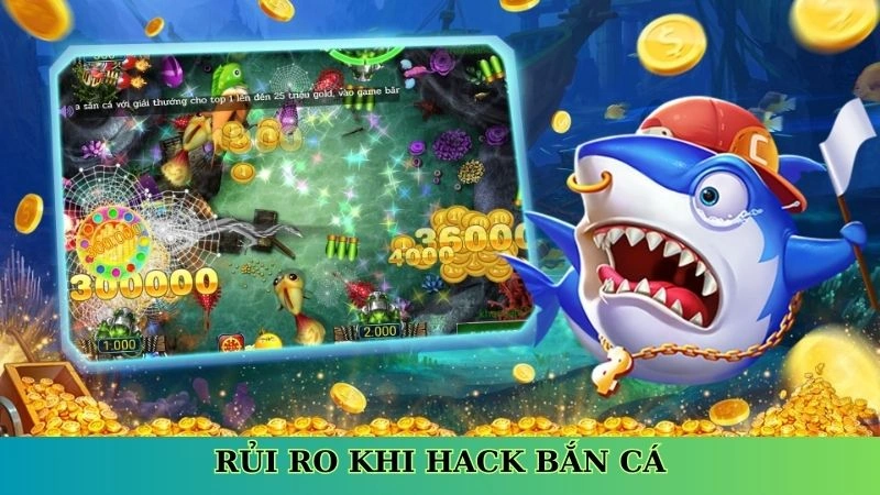 Rủi ro khi hack bắn cá