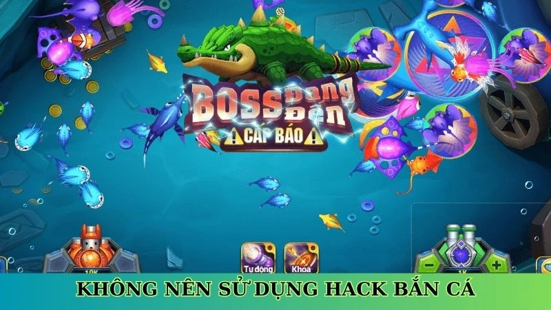 Không nên sử dụng hack bắn cá