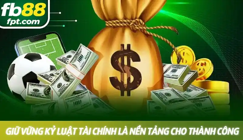 Giữ vững kỷ luật tài chính là nền tảng cho thành công